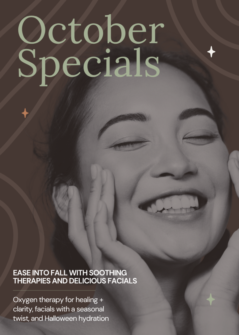 October Specials - Ease into fall with soothing therapies and delicious facials! Oxygen therapy for healing + clarity, facials with a seasonal twist, and Halloween hydration